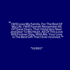 Quotes Picture: i will love my family, for the rest of my life i will ...