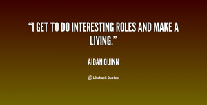 quote Aidan Quinn i get to do interesting roles and 29367 png