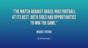 The match against Brazil was football at its best. Both sides had ...