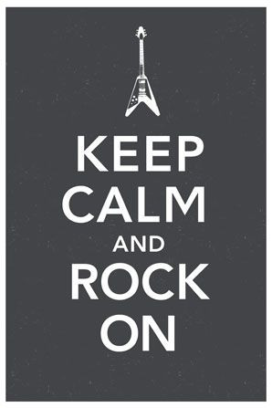 Keep calm and rock on
