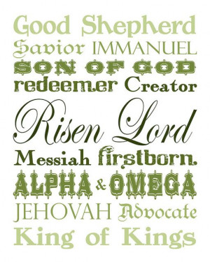 Immanuel, Son of God, Redeemer, Creator, our Risen Lord, our Messiah ...