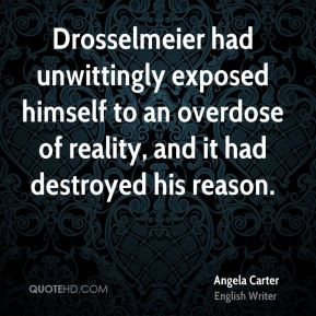 Drosselmeier had unwittingly exposed himself to an overdose of reality ...