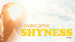Shyness I overcame shyness