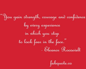 Eleanor Roosevelt – “Strength, Courage and Confidence” Quote