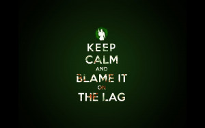 Keep Calm and Blame it on the Lag wallpapers | Keep Calm and Blame it ...