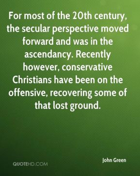 John Green - For most of the 20th century, the secular perspective ...