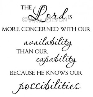 The Lord is more concerned with our availability than our...