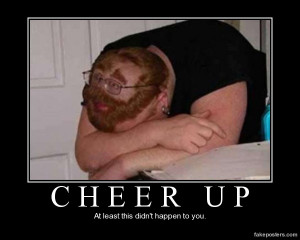 Cheer Up - Demotivational Poster