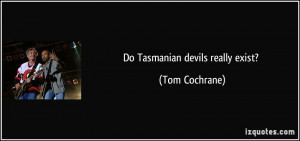 Do Tasmanian devils really exist? - Tom Cochrane