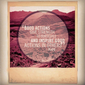 ... to ourselves and inspire good actions in others.” -Plato #quote
