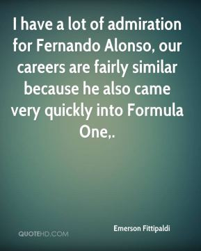 Emerson Fittipaldi - I have a lot of admiration for Fernando Alonso ...