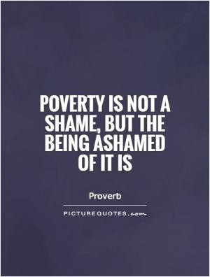 Poverty is like punishment for a crime you didn't commit