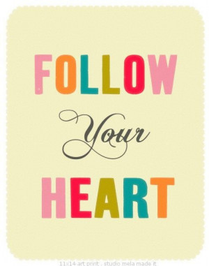 Follow your heart, please!!!!