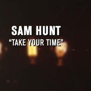 Single Review: Sam Hunt, “Take Your Time”