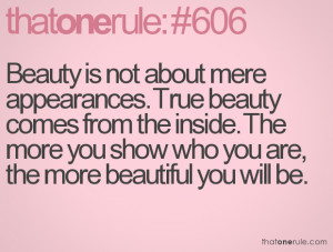 Beauty is not about mere appearances. True beauty comes from the ...