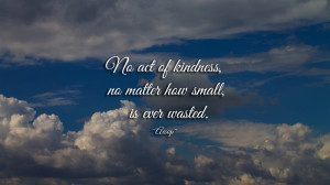 No act of kindness... quote wallpaper