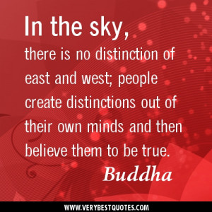 ... out of their own minds and then believe them to be true. Buddha Quotes