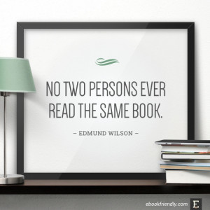 No two persons ever read the same book. –Edmund Wilson #book #quote