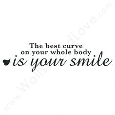 ... curve on your whole body is your smile