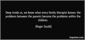 Deep inside us, we know what every family therapist knows: the ...