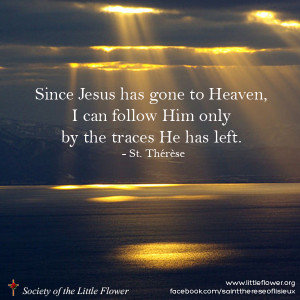 Since Jesus Has Gone To Heaven I Can Follow Him Only By The Traces He ...