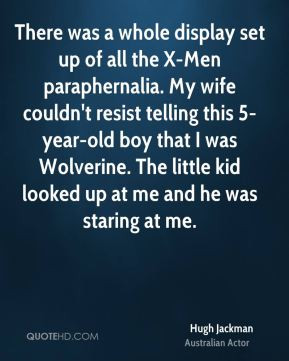 ... Wolverine. The little kid looked up at me and he was staring at me