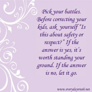 ... Pick Your Battles How to choose when to stand your ground with your
