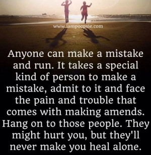 It takes a special kind of person to make a mistake, admit to it and ...