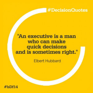An executive is a man who can make quick decisions and is sometimes ...