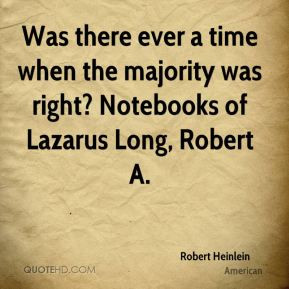 ... time when the majority was right? Notebooks of Lazarus Long, Robert A