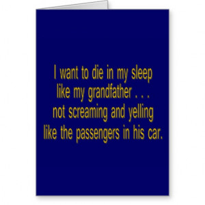 want_to_die_like_grandpa_funny_sayings_card ...