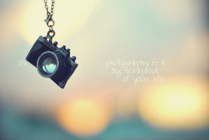 life quotes photography is a big scrapbook of your life Life Quotes ...