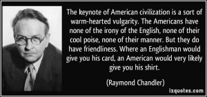 keynote of American civilization is a sort of warm-hearted vulgarity ...