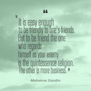 ... friends Mahatma Gandhi Friendship Quotes It is easy enough to be