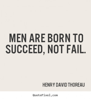 Create graphic picture quotes about success - Men are born to succeed ...