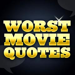movie quotes worst movie quotes sections top 10 worst movie quotes ...