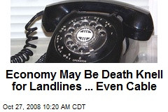 Economy May Be Death Knell for Landlines ... Even Cable