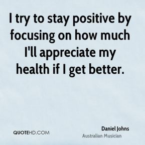 daniel-johns-musician-quote-i-try-to-stay-positive-by-focusing-on-how ...