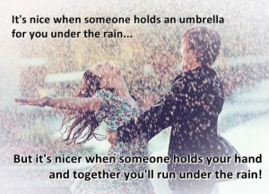 ... Someone Holds an Umbrella for You Under the rain ~ Being In Love Quote