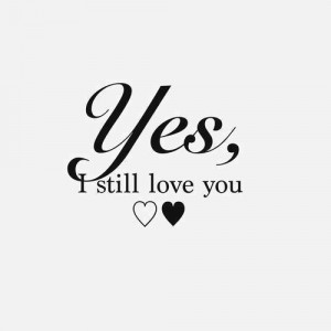 Yes I still love you