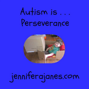 Autism is . . . Perseverance - jenniferajanes.com
