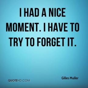 gilles-muller-quote-i-had-a-nice-moment-i-have-to-try-to-forget-it.jpg