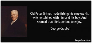 ... and his boy, And seemed that life laborious to enjoy. - George Crabbe