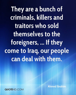 They are a bunch of criminals, killers and traitors who sold ...