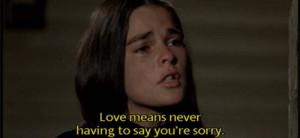 ... Oliver that “love means never having to say you’re sorry