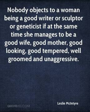 Nobody Objects To A Woman Being Good Writer Or Sculptor