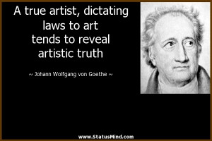 dictating laws to art tends to reveal artistic truth - Goethe Quotes ...