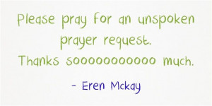 would like to ask for prayer for a very important unspoken prayer ...