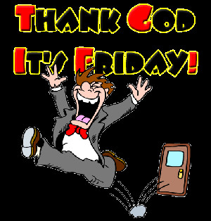 Thank God It’s Friday!
