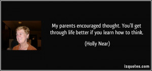My parents encouraged thought. You'll get through life better if you ...